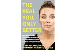The Real You, Only Better: Definitive Guidance to Empower You to Choose the Best Cosmetic Procedure for Your Inner Beauty Transformation (Inner Beauty, True Stories about Plastic Journey)