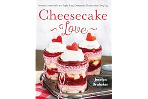 Cheesecake Love: Inventive, Irresistible, and Super-Easy Cheesecake Desserts for Every Day