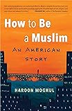 How to Be a Muslim: An American Story