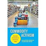 Commodity Activism: Cultural Resistance in Neoliberal Times (Critical Cultural Communication, 21)