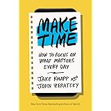 Make Time: How to Focus on What Matters Every Day