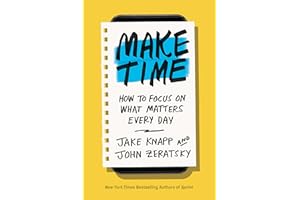 Make Time: How to Focus on What Matters Every Day