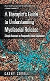 A Therapist’S Guide to Understanding Myofascial Release: Simple Answers to Frequently Asked Questions