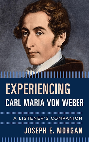Download Experiencing Carl Maria von Weber: A Listener's Companion (English Edition) PDF