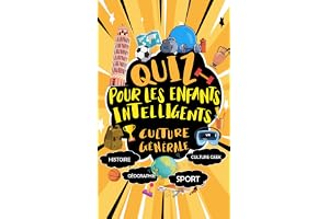 Quiz pour les enfants intelligent - Culture générale: Testez les connaissances de vos enfants en 200 questions - Histoire, gé