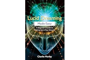 Lucid Dreaming Made Easy: A Beginner's Guide to Waking Up in Your Dreams