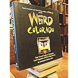 Weird Colorado: Your Travel Guide to Colorado's Local Legends and Best Kept Secrets (Volume 13)