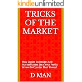 Tricks Of The Market: How Crypto Exchanges And Marketmakers Steal Your Profits & How To Counter Their Moves!