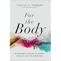For the Body: Recovering a Theology of Gender, Sexuality, and the ...