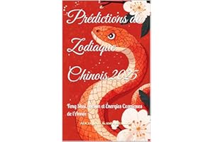 Prédictions du Zodiaque Chinois 2025: Feng Shui, Destin et Énergies Cosmiques de l’Année (2025 Horoscope Predictions) (French