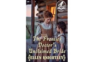 The Frontier Doctor’s Unclaimed Bride: A Historical Western Romance Novel (Brave Hearts of the Frontier)