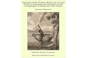 Argonauts of the Western Pacific: An Account of Native Enterprise and Adventure in the Archipelagoes of Melanesian New Guinea