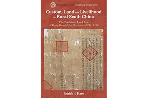 Custom, Land and Livelihood in Rural South China: The Traditional Land Law of Hong Kong’s New Territories, 1750–1950