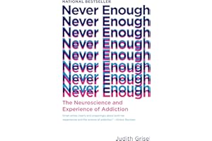 Never Enough: The Neuroscience and Experience of Addiction
