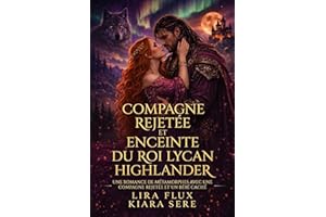 Compagne Rejetée et Enceinte du Roi Lycan Highlander: Une romance de métamorphes avec une compagne rejetée et un bébé caché (