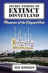 Secret Stories of Extinct Disneyland: Memories of the Original Park Kindle Edition