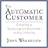 The Automatic Customer: Creating a Subscription Business in Any Industry