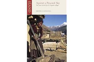 Against a Peacock Sky: Two Years in the Life of a Nepalese Village
