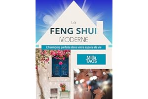 Le FENG SHUI MODERNE: Un cours authentique de Feng Shui, étape par étape, pour tous. Comprenez votre environnement avec ce gu
