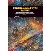 Programming with Racket: A Step-by-Step Guide to Learning Functional Programming and Building Maintainable, Reusable Systems