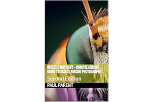Insect Symphony - Comprehensive Guide to Insect Macro Photography: Second Edition (Photography Guide)