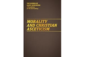 Morality and Christian Asceticism (Works of Saint Augustine: A Translation for the 21st Century)