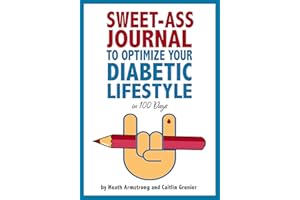 Sweet-Ass Journal to Optimize Your Diabetic Lifestyle in 100 Days: Guide & Journal: A Simple Daily Practice to Optimize Your 