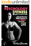 The Psychology Behind Fitness Motivation: A Revolutionary New Program to Lose Weight and Stay Fit For Life: Exercise Motivation, Exercise Psychology, Workout Motivation, Get Motivated to Exercise
