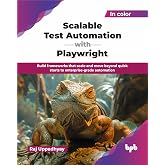 Scalable Test Automation with Playwright: Build frameworks that scale and move beyond quick starts to enterprise-grade automation (English Edition)