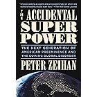 The Accidental Superpower: The Next Generation of American Preeminence and the Coming Global Disorder