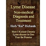 Lyme Disease Non-Medical Diagnosis And Treatment: How I kicked Chronic Lyme Disease in One Year for Pennies