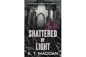 Shattered By Light: Delta Sigma Nu Book Two (Ashen Grove University)