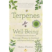 Terpenes for Well-Being: A Comprehensive Guide to Botanical Aromas for Emotional and Physical Self-Care (Natural Herbal Remed