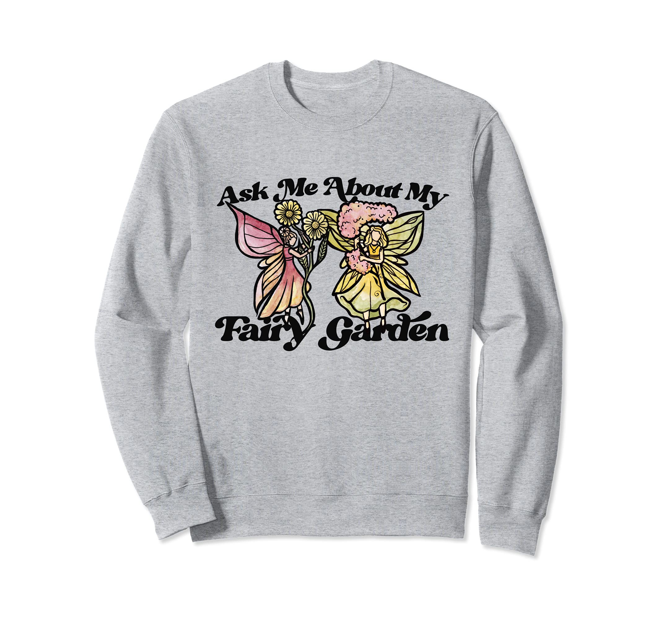 Ask me about my Fairy Garden Fairy Gardener Cute Faeries Sweatshirt