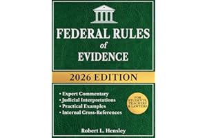 Federal Rules of Evidence, 2026 Edition: Annotated with Expert Commentary, Judicial Interpretations and Practical Guidance for Complete Legal Understanding