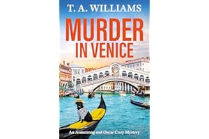 Murder in Venice: A BRAND NEW instalment in the cozy mystery series from T A Williams (An Armstrong and Oscar Cozy Mystery Bo