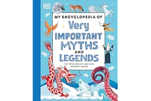 My Encyclopedia of Very Important Myths and Legends: For Little Learners Who Love Fantastic Stories (My Very Important Encyclopedias)