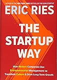 The Startup Way: How Modern Companies Use Entrepreneurial Management to Transform Culture and Drive Long-Term Growth