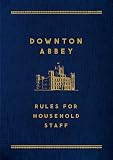 Downton Abbey: Rules for Household Staff