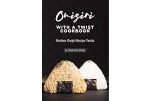 Onigiri with a Twist Cookbook: Modern Onigiri Recipe Twists