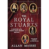 The Royal Stuarts: A History of the Family That Shaped Britain