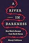 A River in Darkness: One Man's Escape from North Korea