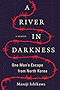 A River in Darkness: One Man's Escape from North Korea