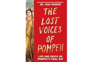 The Lost Voices of Pompeii: Life and Death on Pompeii’s Final Day