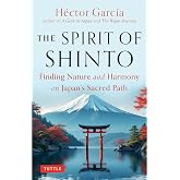 The Spirit of Shinto: Finding Nature and Harmony on Japan's Sacred Path