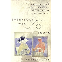 Everybody Was So Young: Gerald and Sara Murphy: A Lost Generation Love Story book cover