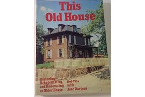 This Old House: Restoring, Rehabilitating, and Renovating an Older House