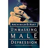 Unmasking Male Depression: Reconize the Root Cause to Many Problem Behaviors Such as Anger, Resentment, Abusiveness, Silence 