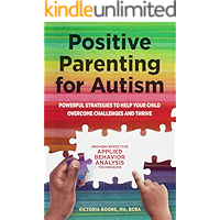 Positive Parenting for Autism: Powerful Strategies to Help Your Child Overcome Challenges and Thrive