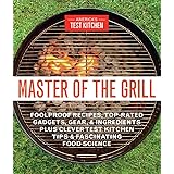 Master of the Grill: Foolproof Recipes, Top-Rated Gadgets, Gear, & Ingredients Plus Clever Test Kitchen Tips & Fascinating Fo